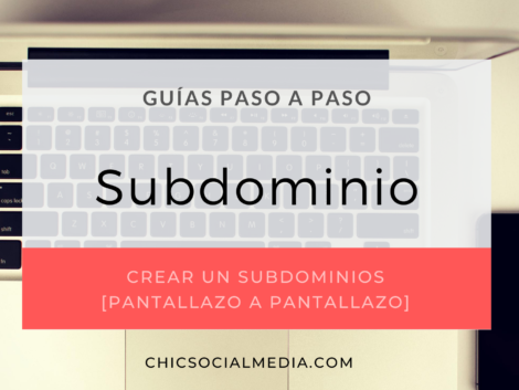 chicsocialmedia_blog_guia_paso_a_paso_Subdomino