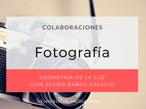 chicsocialmedia_blog_colaboraciones_entrevistas_Fotografia_Javier_Baños